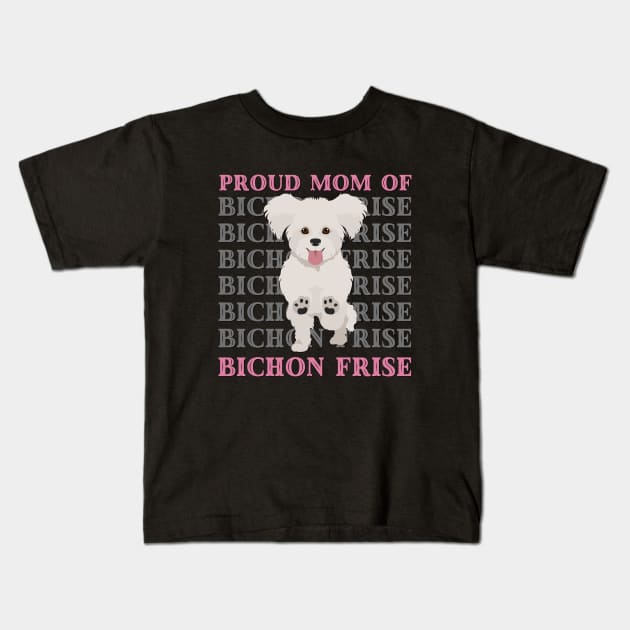 Proud mom of Bichon Frise Life is better with my dogs Dogs I love all the dogs Kids T-Shirt by BoogieCreates